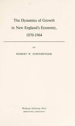 The dynamics of growth in New England's economy, 1870-1964 by Robert W. Eisenmenger | Open Library