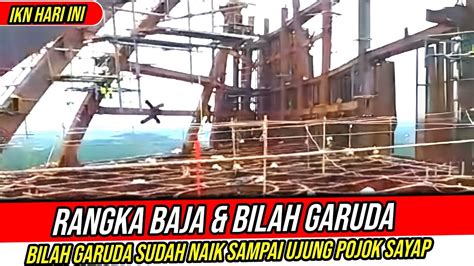 Ikn Hari Iniprogres Pengerjaan Rangka Baja Bilah Sayap Garuda