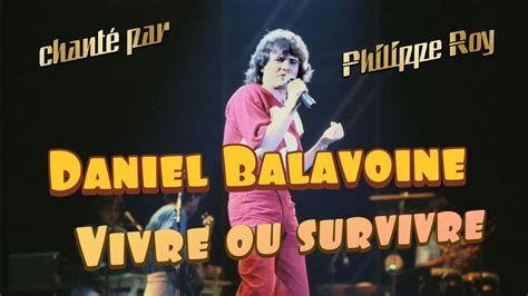 Vivre ou survivre de Daniel Balavoine chanté par Philippe Roy YouTube