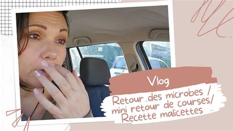 Vlog Retour De Courses Recette Malicettes En Avant Les Microbes