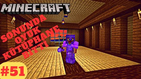 SONUNDA OYUK KÜTÜPHANE BİTTİ 51 MINECRAFT SURVIVAL ÖĞRENİYORUM