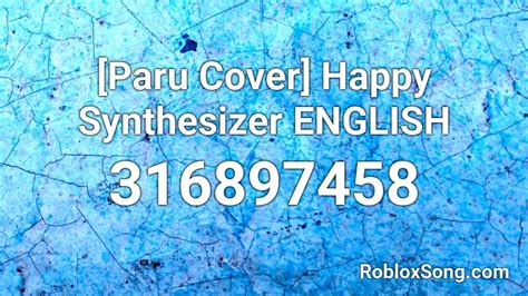 Paru Cover Happy Synthesizer English Roblox Id Roblox Music Codes