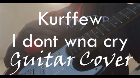 Kurffew I Dont Wna Cry Guitar Cover By JGX YouTube