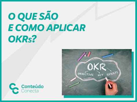 O que são e como aplicar OKRs Conteúdo Conecta