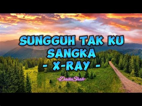 X Ray Sungguh Tak Ku Sangka Lirik Lagu Youtube