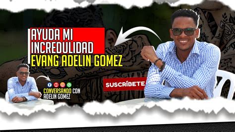 Ayuda Mi Incredulidad Adelin Gomez YouTube