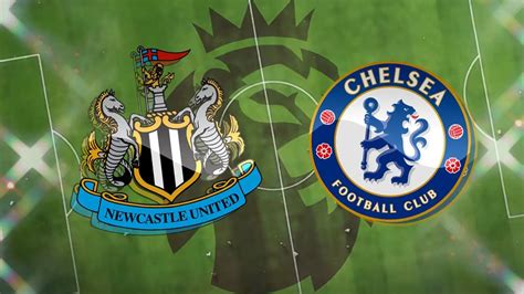 Newcastle vs Chelsea Preview, Team News and Predicted Lineup and Score