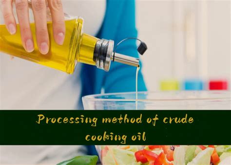 What are the processing methods of crude cooking oil?_Industry News