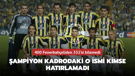 400 Fenerbahçeliden 332 si bilemedi Şampiyon kadrodaki o ismi herkes