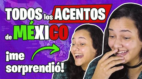 Todos Los Acentos De MÉxico Acentos Mexicanos Así Hablan Los