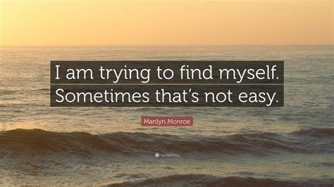 Marilyn Monroe Quote I Am Trying To Find Myself Sometimes Thats Not