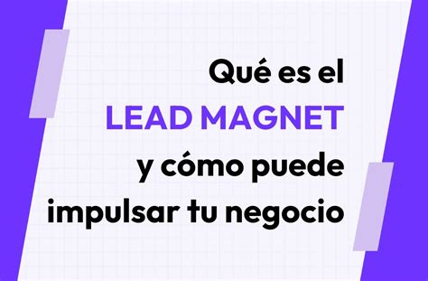 Descubre Qu Es Un Lead Magnet Y C Mo Impulsar Tu Negocio