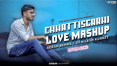 Cg Love Song Mashup Cg Song New Chhatishgarhi Song Adesh Behra