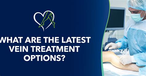 What are the Latest Vein Treatment Options?