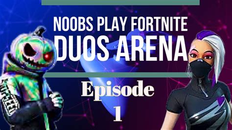 Noobs Play Fortnite Arena Duo S Episode 1 Ft UnbidInk79 YouTube