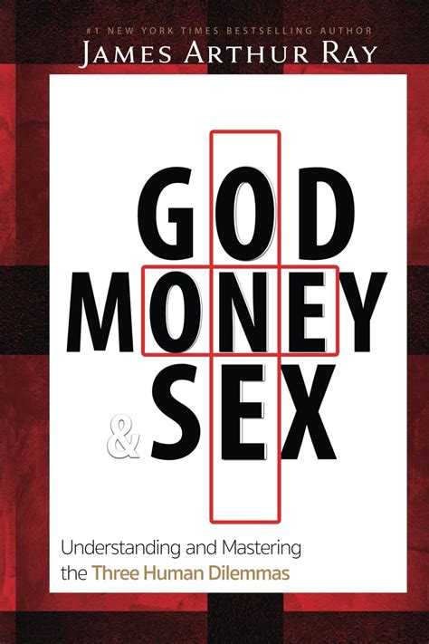 God Money Sex Understanding And Mastering The Three Human Dilemmas Ray Mr James Athur