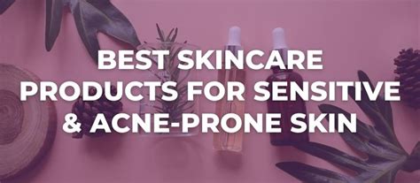 12 Best Skincare Products For Sensitive Acne Prone Skin