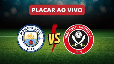 Placar Ao Vivo Manchester City X Sheffield United Copa Da Inglaterra