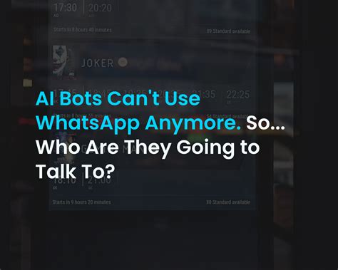 AI Bots Can't Use WhatsApp Anymore. So... Who Are They Going to Talk To?