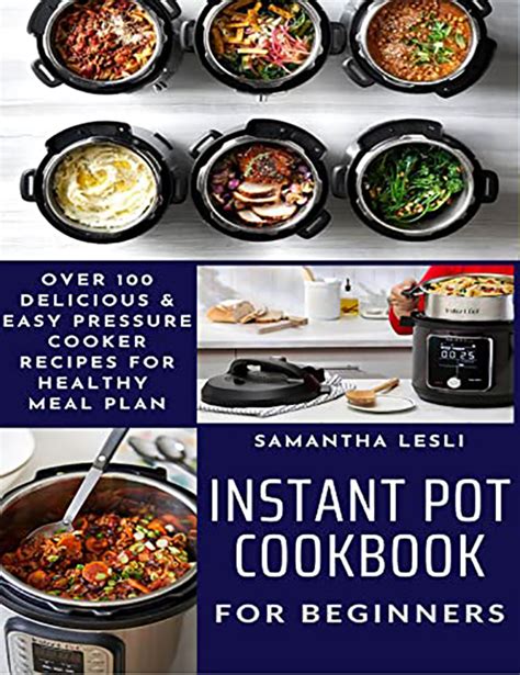 Instant Pot Cookbook For Beginners Over 100 Delicious Easy Pressure