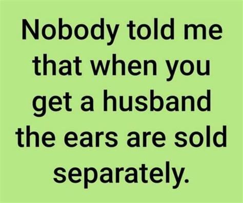 Nobody Told Me That When You Get A Husband The Ears Are Sold Separately