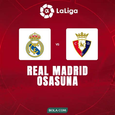 Link Live Streaming Pertandingan Liga Spanyol Real Madrid Vs Osasuna