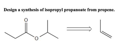 Solved Design a synthesis of isopropyl propanoate from | Chegg.com