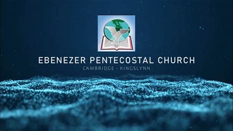 Ebenezer Pentecostal Church Cambridge Youtube