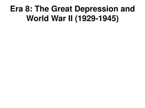 Ppt Era 8 The Great Depression And World War Ii 1929 1945