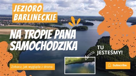 Jezioro Barlineckie Z Drona Na Tropie Pana Samochodzika Czy To