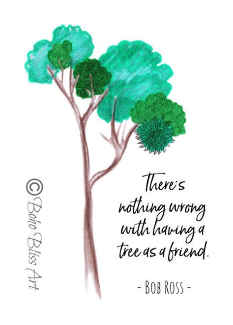 Bob Ross Quote: There is nothing wrong with having a tree as a friend ...