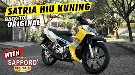 FULL RESTORASI SATRIA HIU KUNING BACK TO ORIGINAL WITH SAPPORO