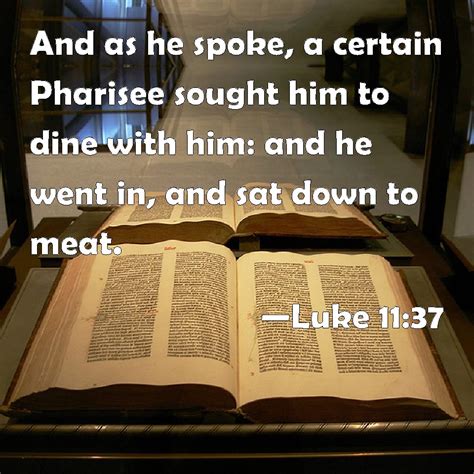 Luke And As He Spoke A Certain Pharisee Sought Him To Dine With