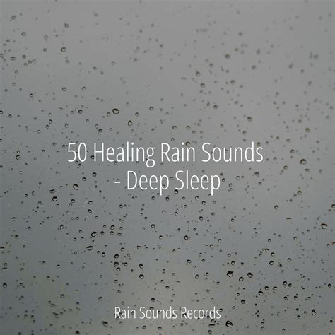 50 Healing Rain Sounds Deep Sleep Soothing Sounds 专辑 网易云音乐