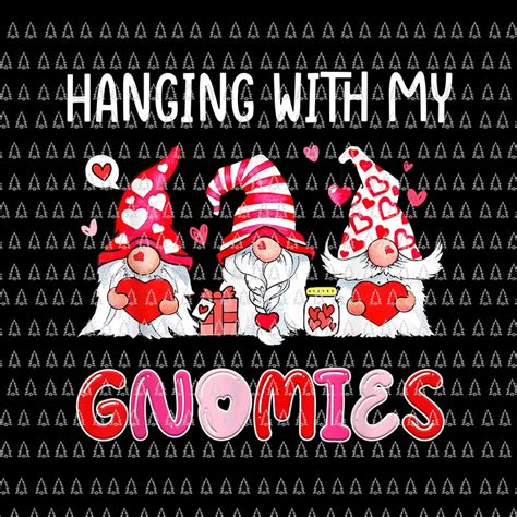 Hanging With My Gnomies Heart Love Png Funny Valentines Day Png Gnome