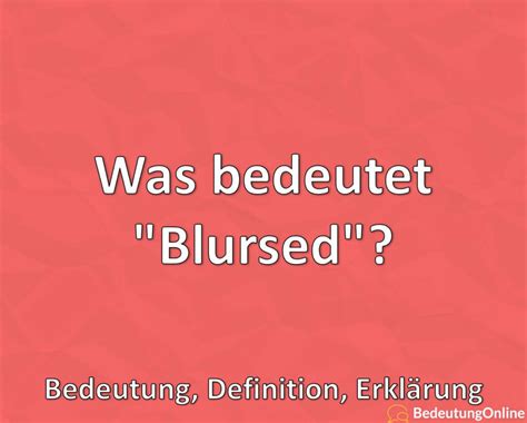 Was bedeutet Blursed Bedeutung Definition Erklärung Bedeutung Online