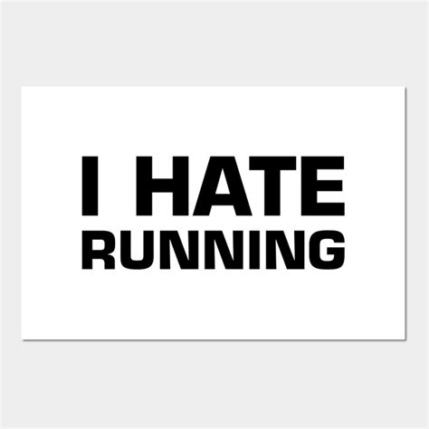 I Hate Running - Running - Posters and Art Prints | TeePublic