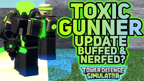 Toxic Gunner Update Both Buffed And Nerfed Tower Defense Simulator Youtube