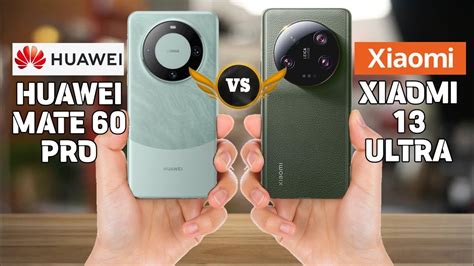 Huawei Mate 60 Pro Vs Xiaomi 13 Ultra Ultimate Smartphone Showdown