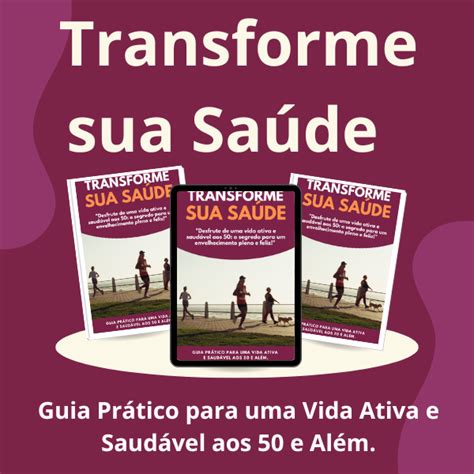 Transforme Sua Saúde Guia Prático Para Uma Vida Ativa E Saudável Aos 50 E Além Frank De