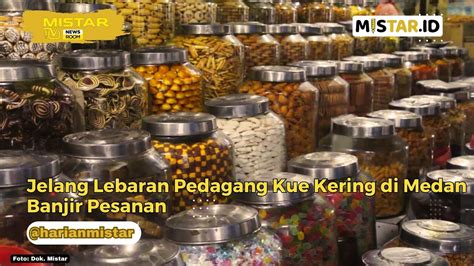 Jelang Lebaran Pedagang Kue Kering Di Medan Banjir Pesanan YouTube