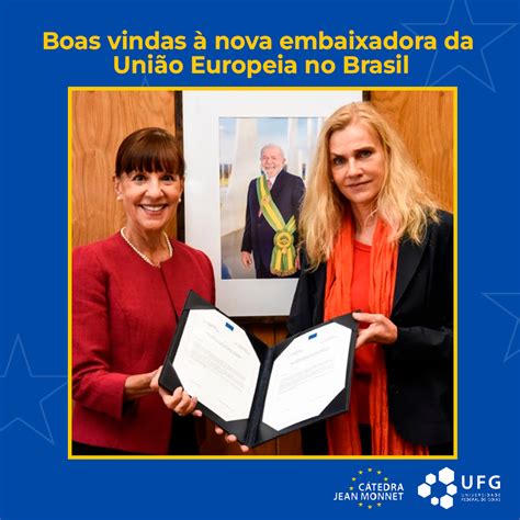 Nova embaixadora da União Europeia no Brasil Cátedra Jean Monnet na UFG