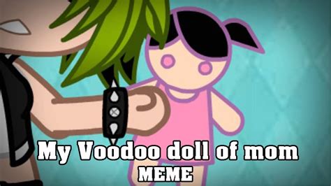 My Voodoo Dool Of Mum MEME ORIGINAL GACHA CLUB YouTube