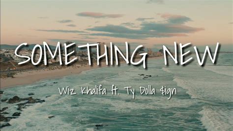 Wiz Khalifa Something New Ft Ty Dolla Ign Lyrics Youtube