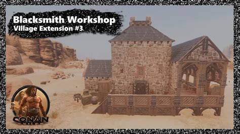 Village Extensions Buildings 3 Blacksmith Workshop Conan Exiles