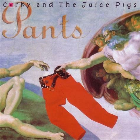 Corky And The Juice Pigs Pants Lyrics And Tracklist Genius