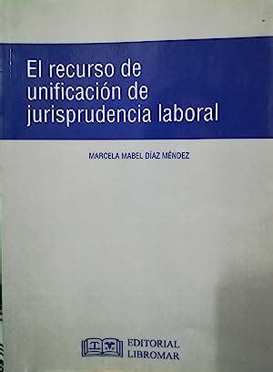 El recurso de unificación de jurisprudencia laboral Criterios de la