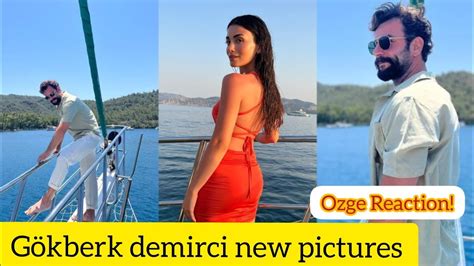 Gökberk demirci new pictures Ozge yagiz Reaction YouTube