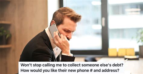 Debt Collectors Wouldnt Stop Calling For The Wrong Person So He