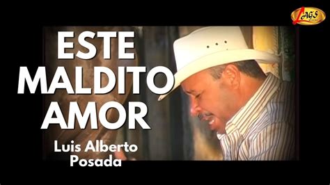 Luis Alberto Posada Este Maldito Amor Video Oficial Música